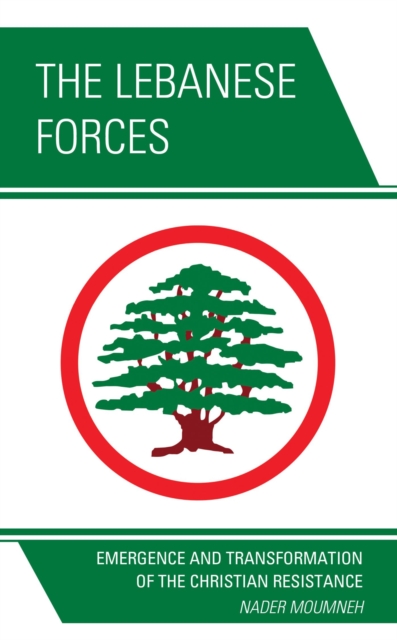 Lebanese Forces : Emergence and Transformation of the Christian Resistance, EPUB eBook