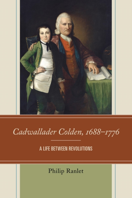 Cadwallader Colden, 1688-1776 : A Life between Revolutions, EPUB eBook