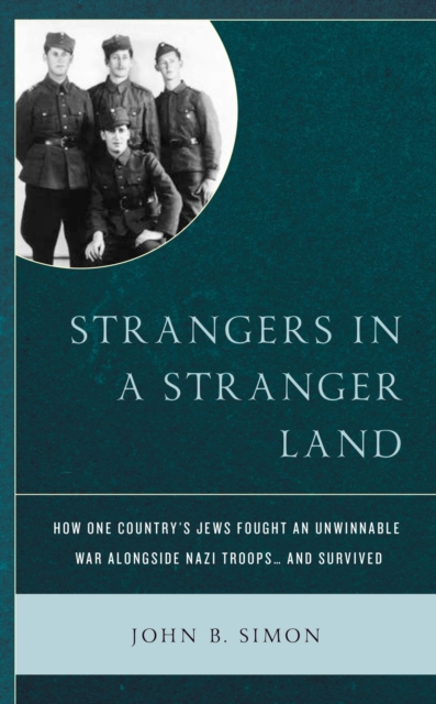 Strangers in a Stranger Land : How One Country's Jews Fought an Unwinnable War alongside Nazi Troops... and Survived, EPUB eBook