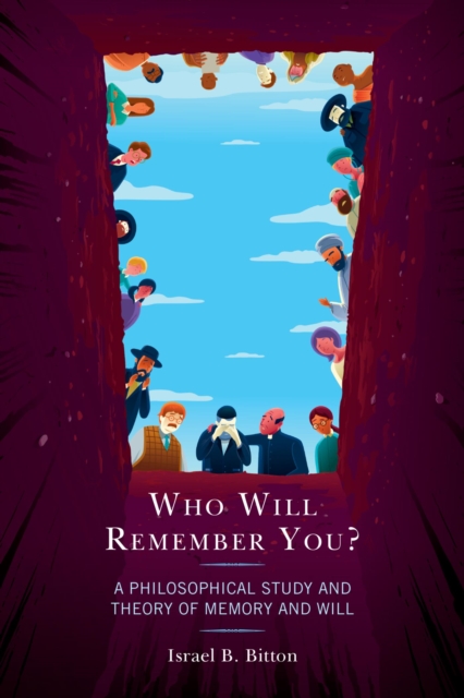 Who Will Remember You? : A Philosophical Study and Theory of Memory and Will, EPUB eBook