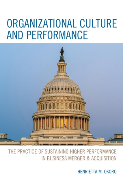 Organizational Culture and Performance : The Practice of Sustaining Higher Performance in Business Merger & Acquisition, EPUB eBook