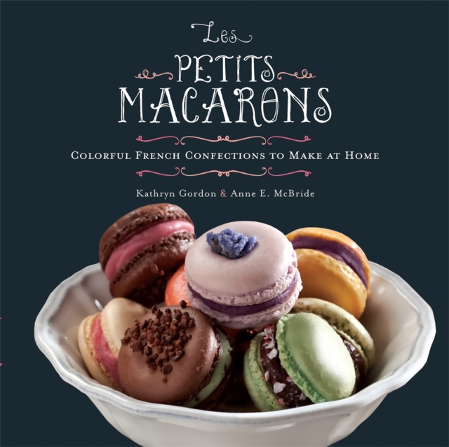 Les Petits Macarons : Colorful French Confections to Make at Home, Hardback Book