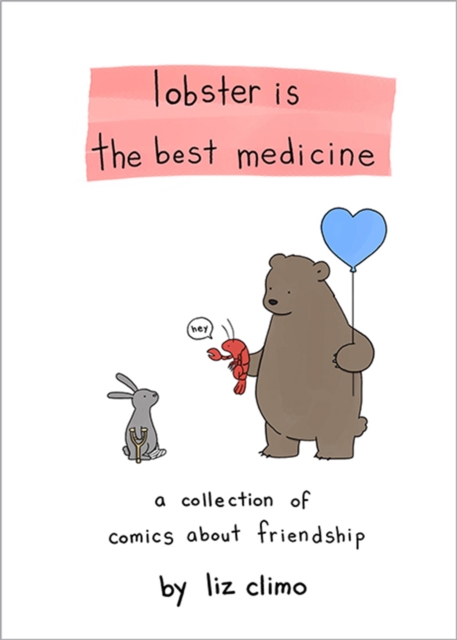 Lobster Is the Best Medicine : A Collection of Comics About Friendship, Hardback Book