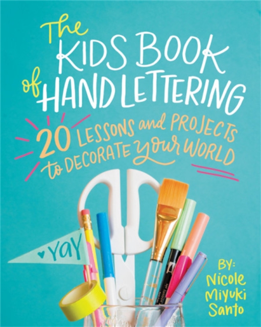 The Kids' Book of Hand Lettering : 20 Lessons and Projects to Decorate Your World, Paperback / softback Book