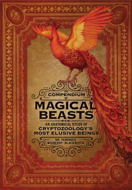 The Compendium of Magical Beasts : An Anatomical Study of Cryptozoology's Most Elusive Beings, Hardback Book