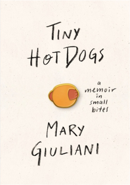 Tiny Hot Dogs : A Memoir in Small Bites, Hardback Book