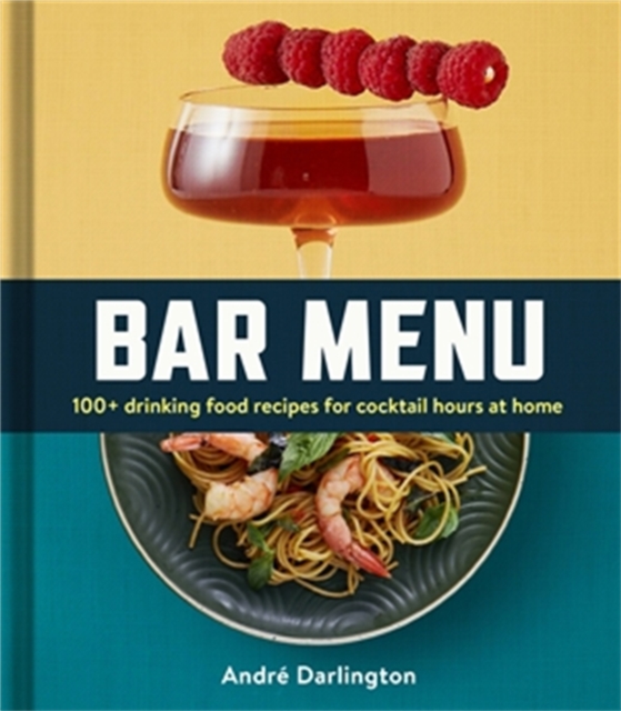 Bar Menu : 100+ Drinking Food Recipes for Cocktail Hours at Home, Hardback Book