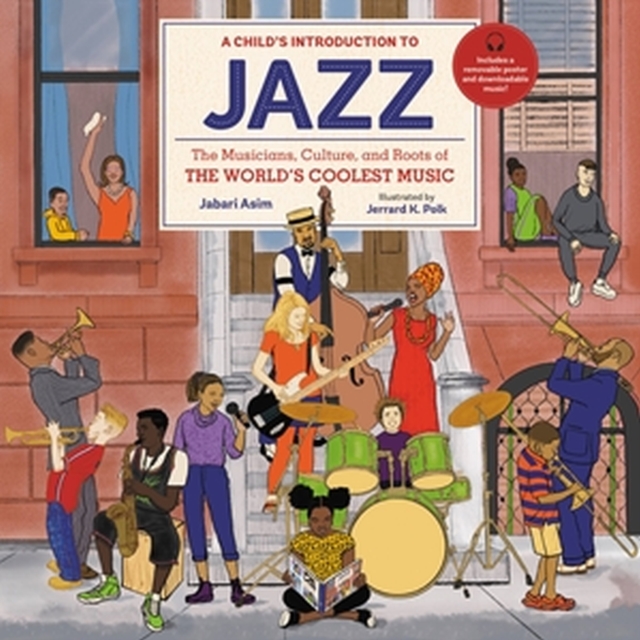 A Child's Introduction to Jazz : The Musicians, Culture, and Roots of the World's Coolest Music, Hardback Book