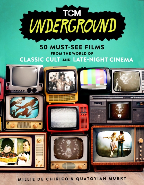 TCM Underground : 50 Must-See Films from the World of Classic Cult and Late-Night Cinema, Paperback / softback Book