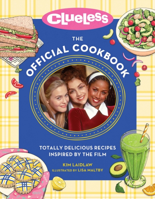 Clueless: The Official Cookbook : Totally Delicious Recipes Inspired by the Film, Hardback Book