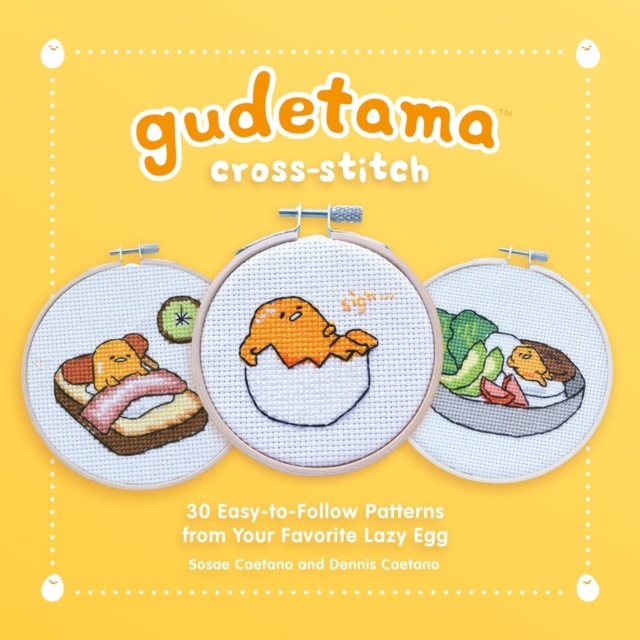 Gudetama Cross-Stitch : 30 Easy-to-Follow Patterns from Your Favorite Lazy Egg, Hardback Book