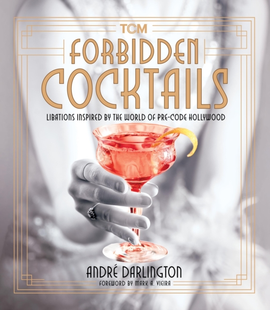 Forbidden Cocktails : Libations Inspired by the World of Pre-Code Hollywood, Hardback Book