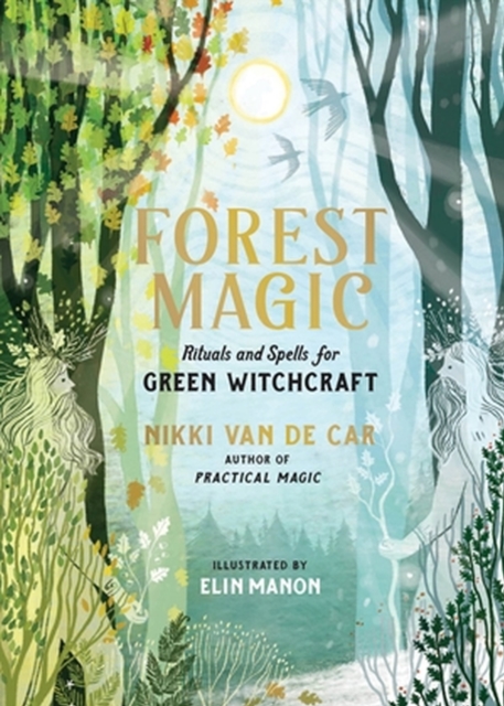 Forest Magic : Rituals and Spells for Green Witchcraft, Hardback Book