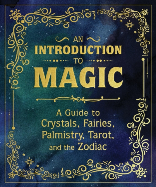 An Introduction to Magic : A Guide to Crystals, Fairies, Palmistry, Tarot, and the Zodiac, Hardback Book