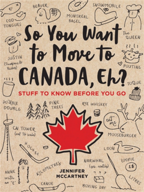 So You Want to Move to Canada, Eh? : Stuff to Know Before You Go, Paperback / softback Book