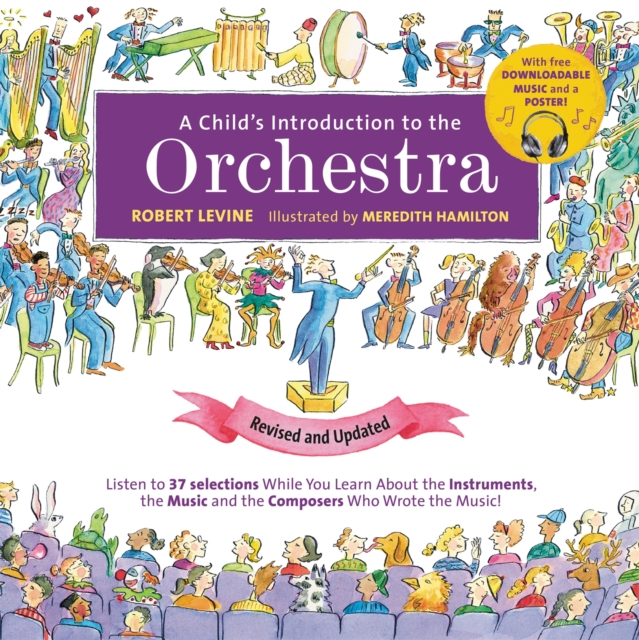 A Child's Introduction to the Orchestra (Revised and Updated) : Listen to 37 Selections While You Learn About the Instruments, the Music, and the Composers Who Wrote the Music!, Hardback Book