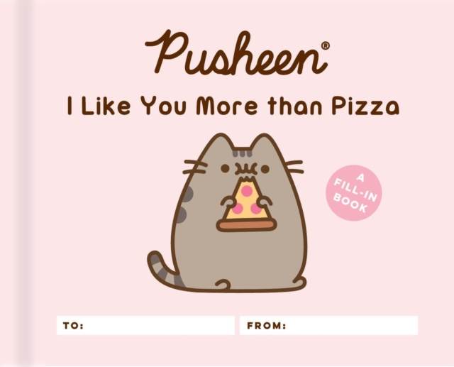 Pusheen: I Like You More than Pizza : A Fill-In Book, Hardback Book