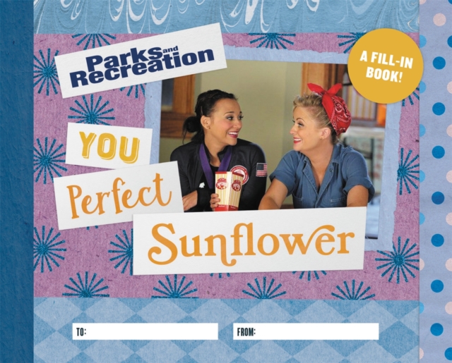 Parks and Recreation: You Perfect Sunflower : A Fill-In Book, Hardback Book