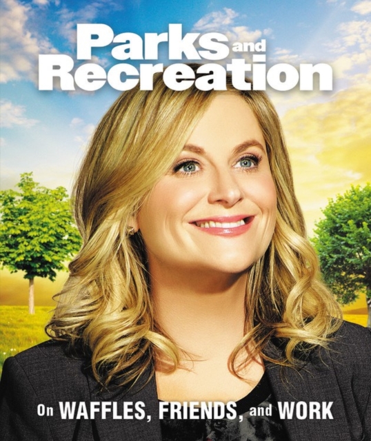 Parks and Recreation : On Waffles, Friends, and Work, Hardback Book