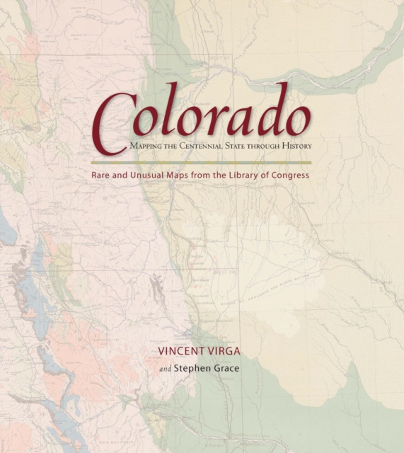 Colorado: Mapping the Centennial State through History : Rare and Unusual Maps from the Library of Congress, EPUB eBook