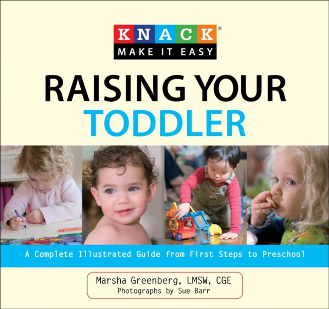 Knack Raising Your Toddler : A Complete Illustrated Guide from First Steps to Preschool, EPUB eBook