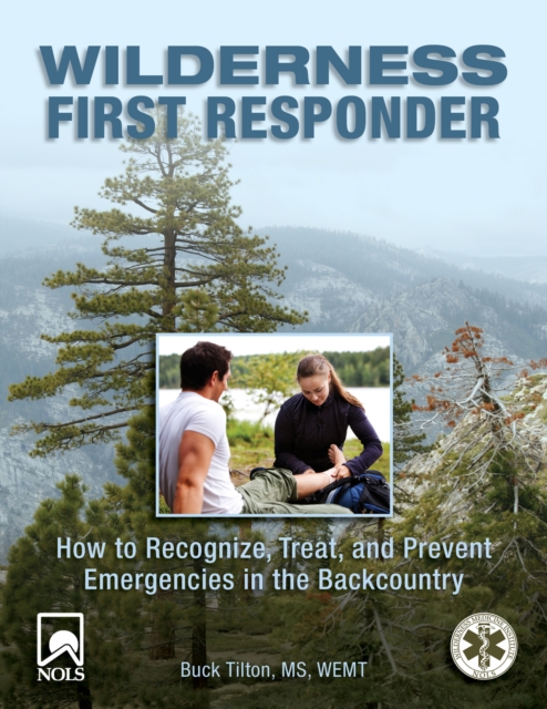 Wilderness First Responder : How to Recognize, Treat, and Prevent Emergencies in the Backcountry, PDF eBook