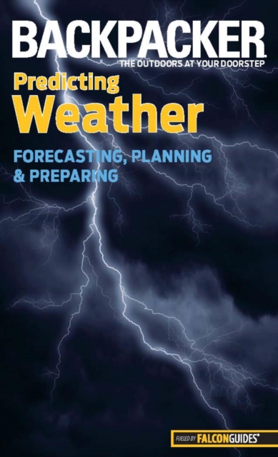 Backpacker Magazine's Predicting Weather : Forecasting, Planning, And Preparing, EPUB eBook