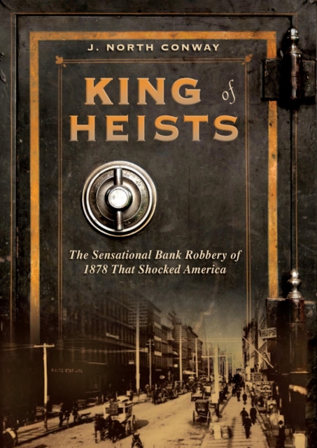King of Heists : The Sensational Bank Robbery of 1878 That Shocked America, PDF eBook