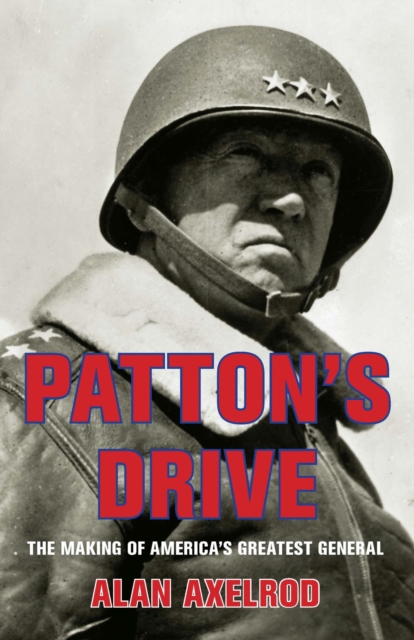 Patton's Drive : The Making of America's Greatest General, PDF eBook