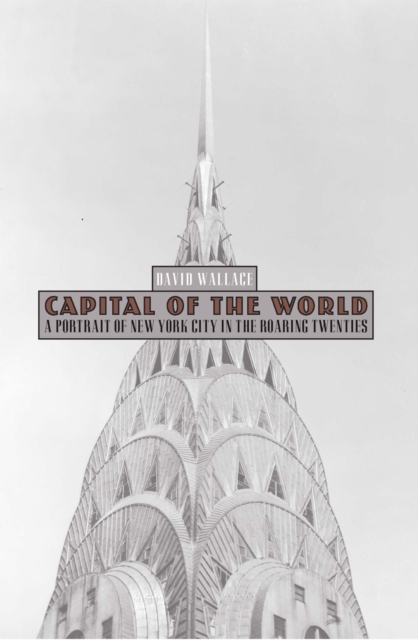 Capital of the World : A Portrait of New York City in the Roaring Twenties, EPUB eBook