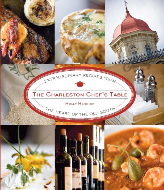 Charleston Chef's Table : Extraordinary Recipes from the Heart of the Old South, EPUB eBook