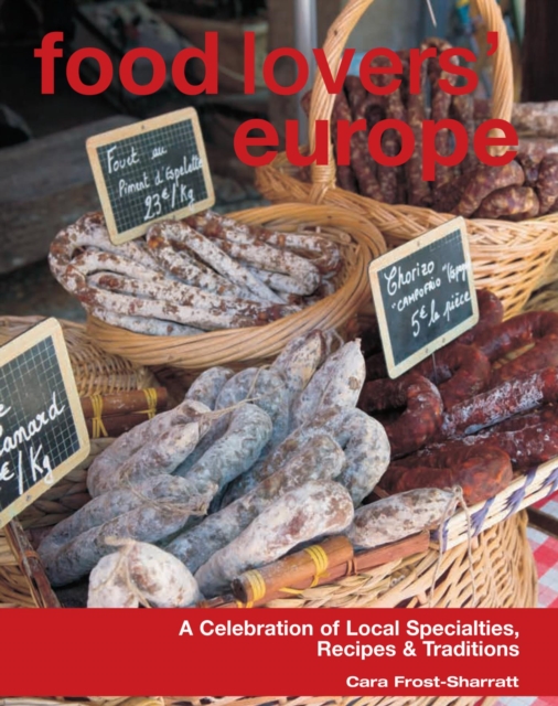 Food Lovers' Europe : A Celebration of Local Specialties, Recipes & Traditions, EPUB eBook