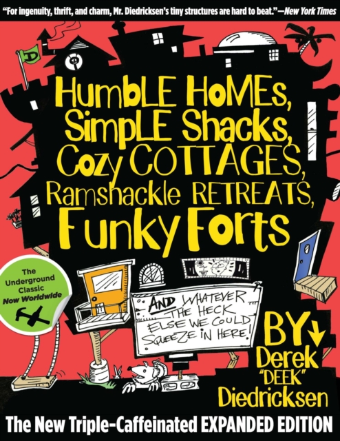 Humble Homes, Simple Shacks, Cozy Cottages, Ramshackle Retreats, Funky Forts : And Whatever the Heck Else We Could Squeeze in Here, EPUB eBook