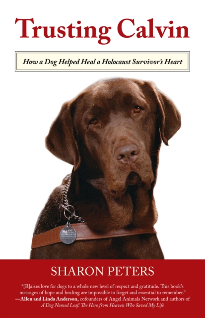 Trusting Calvin : How a Dog Helped Heal a Holocaust Survivor's Heart, Paperback / softback Book