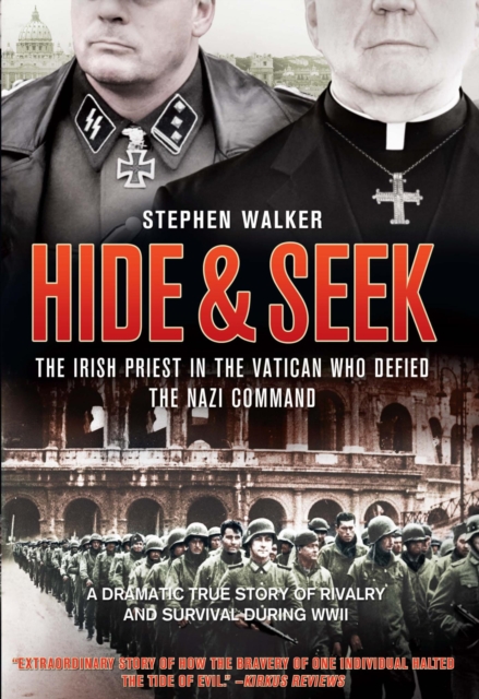 Hide & Seek : The Irish Priest in the Vatican Who Defied the Nazi Command, EPUB eBook
