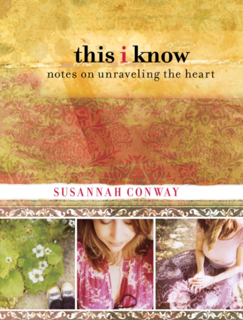 This I Know : Notes On Unraveling The Heart, EPUB eBook