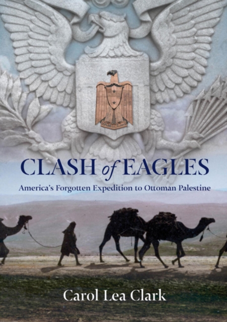 Clash of Eagles : America's Forgotten Expedition to Ottoman Palestine, EPUB eBook