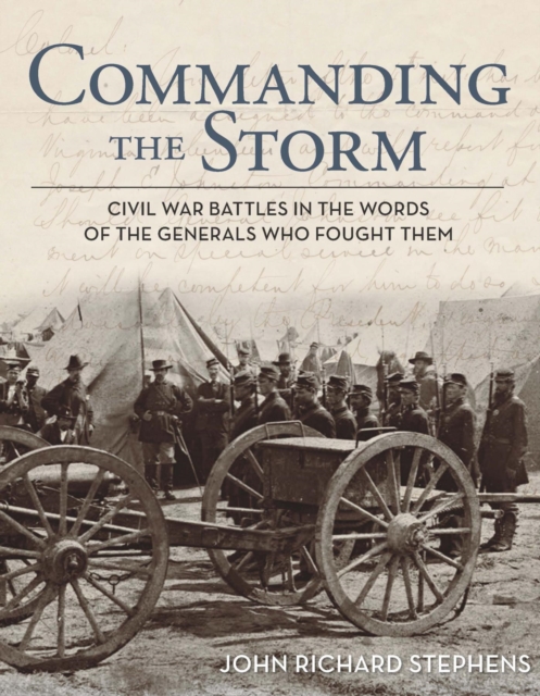 Commanding the Storm : Civil War Battles in the Words of the Generals Who Fought Them, EPUB eBook
