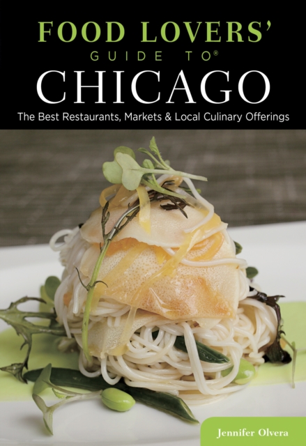 Food Lovers' Guide to (R) Chicago : The Best Restaurants, Markets & Local Culinary Offerings, Paperback / softback Book