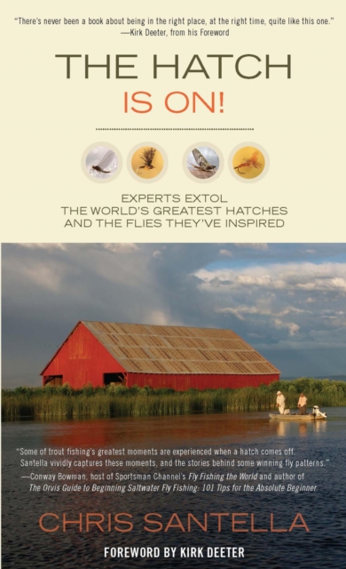 Hatch Is On! : Experts Extol the World's Greatest Hatches and the Flies They've Inspired, EPUB eBook