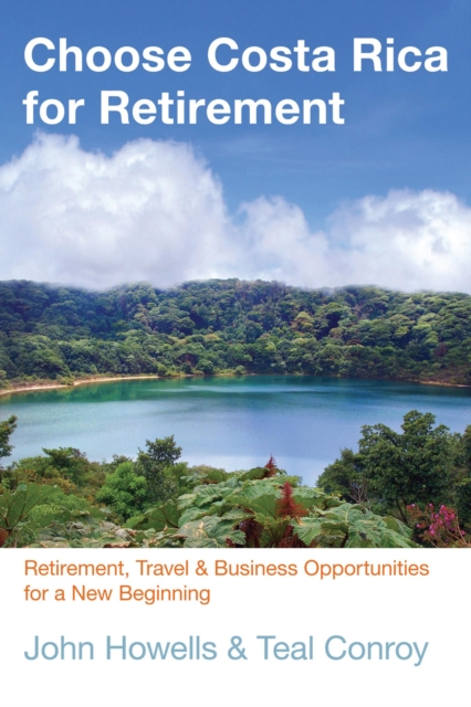 Choose Costa Rica for Retirement : Retirement, Travel & Business Opportunities for a New Beginning, EPUB eBook