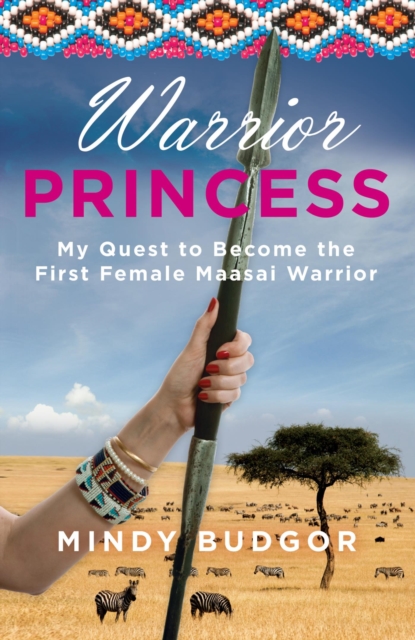 Warrior Princess : My Quest To Become The First Female Maasai Warrior, EPUB eBook