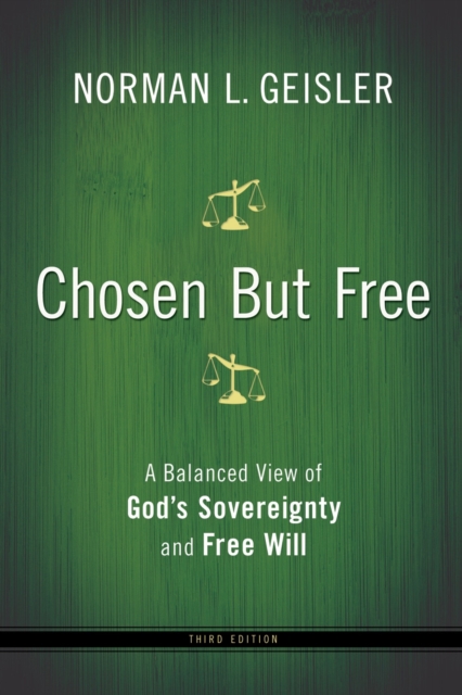 Chosen But Free – A Balanced View of God`s Sovereignty and Free Will, Paperback / softback Book