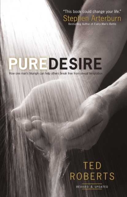 Pure Desire - How One Man`s Triumph Can Help Others Break Free From Sexual Temptation, Paperback / softback Book