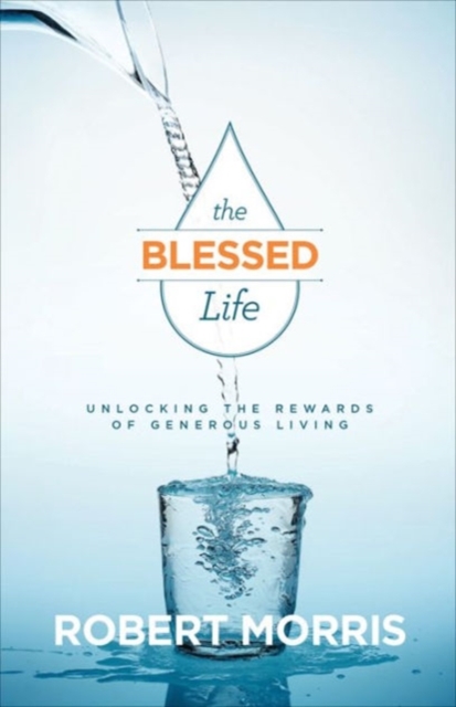 The Blessed Life – Unlocking the Rewards of Generous Living, Paperback / softback Book