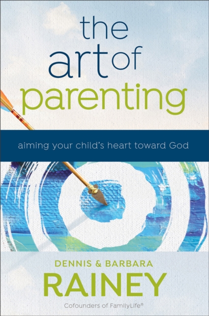 The Art of Parenting – Aiming Your Child`s Heart toward God, Paperback / softback Book