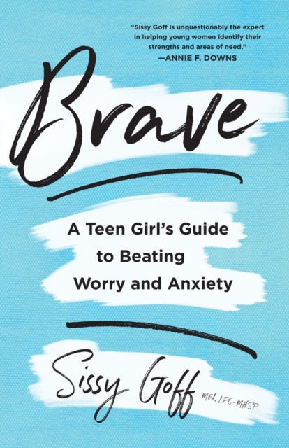 Brave - A Teen Girl`s Guide to Beating Worry and Anxiety, Paperback / softback Book