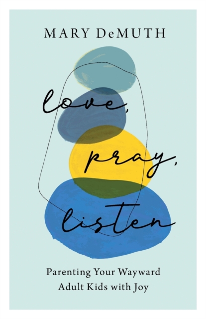 Love, Pray, Listen - Parenting Your Wayward Adult Kids with Joy, Paperback / softback Book