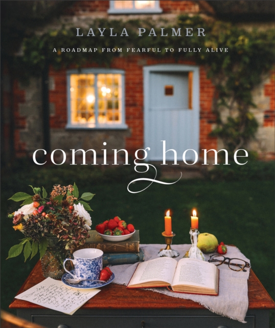 Coming Home - A Roadmap from Fearful to Fully Alive, Hardback Book