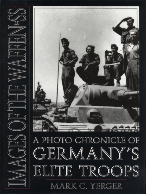 Images of the Waffen-SS : A Photo Chronicle of Germany’s Elite Troops, Hardback Book